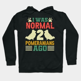 I Was Normal 2 Pomeranians Ago Hoodie